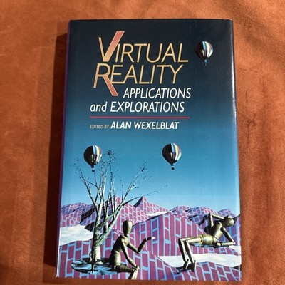 Virtual Reality : Applications and Explorations by Alan Wexelblat (1993,...
