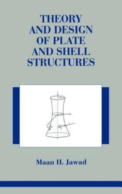 Theory and Design of Plate and Shell Structures by Jawad, Maan