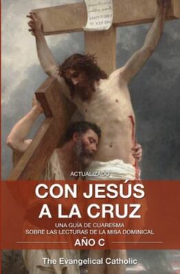 Con Jesús a la Cruz by The Evangelical Catholic, The Evangelical Catholic, Br...