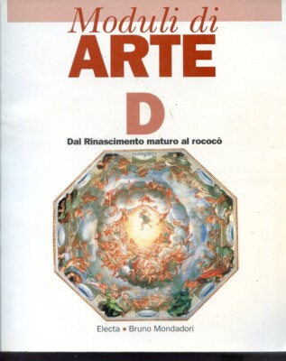 MODULI DI ARTE D - DAL RINASCIMENTO MATURO AL ROCOCO'