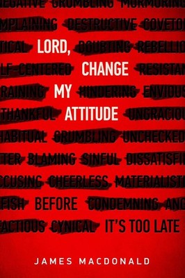 Lord, Change My Attitude: Before It's Too Late - paperback MacDonald, James