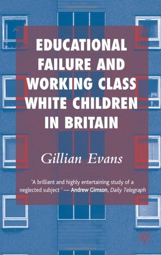 Educational Failure and Working Class White Children in Britain,