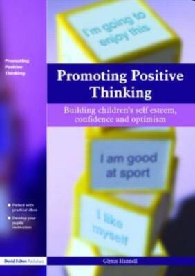 Promoting Positive Thinking: Building Children's Self-Esteem, Self-Confiden...