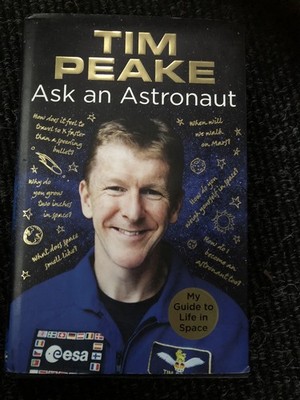 Ask an Astronaut: My Guide to Life in Space (Official Tim Peake... - Peake, Tim