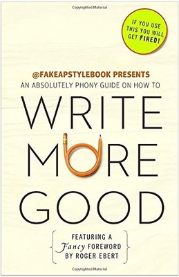 WRITE MORE GOOD: AN ABSOLUTELY PHONY GUIDE By The Bureau Chiefs & Roger Ebert VG