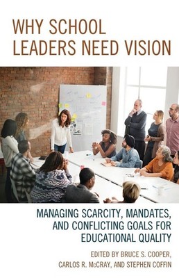 Why School Leaders Need Vision: Managing Scarcity, Mandates, and Conflicting Goa