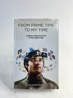 From Prime Time to My Time: Audience Measurement in the Digital By Andrew Green