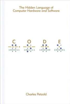 Code: The Hidden Language of Computer Hardware and Software by Charles Petzold