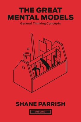 The Great Mental Models, Volume 1: General Thinking Concepts (The Great Ment...