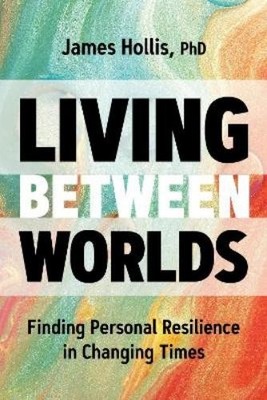 James Hollis Living Between Worlds (Taschenbuch) (US IMPORT)