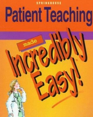Patient Teaching Made Incredibly Easy! (Incredibly Easy! Series), Springhouse, U