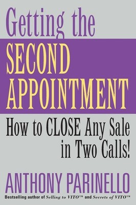 Getting the Second Appointment: How to CLOSE Any Sale in Two Calls! - paperb...