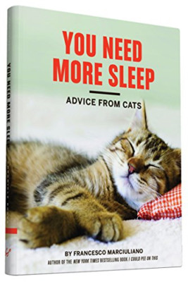 You Need More Sleep: Advice from Cats - HardBack NEW Marciuliano, Fr 01/09/2015