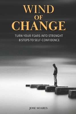 Wind of Change: Your Practical 8-Step Guide to Overcoming Fear and Building Unsh