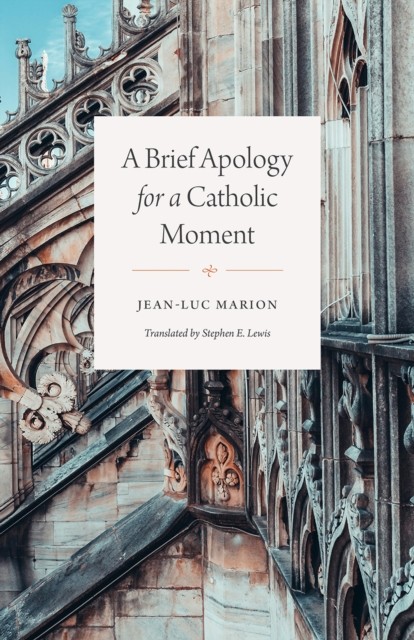 A Brief Apology for a Catholic Moment by Jean-Luc Marion (Paperback Book)