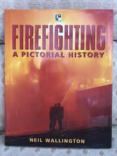 Firefighting A Pictorial History By Neil Wallington