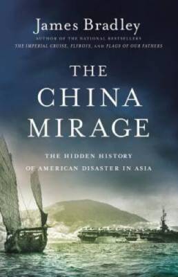 The China Mirage: The Hidden History of American Disaster in Asia - VERY GOOD