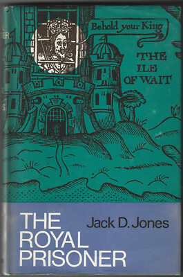The Royal Prisoner Charles I at Carisbrooke Jack D. Jones Lutterworth 1965 Wight