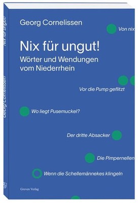 Nix für ungut!: Wörter und Wendungen vom Niederrhein: Wörter und Wendungen vom N