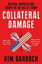 Collateral Damage: Britain, America and Europe in the Age of Trump, , New condit