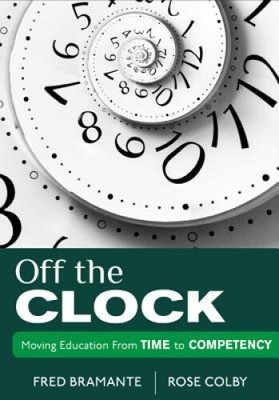 Off the Clock: Moving Education from Time to Competency by Fredrick [Paperback]