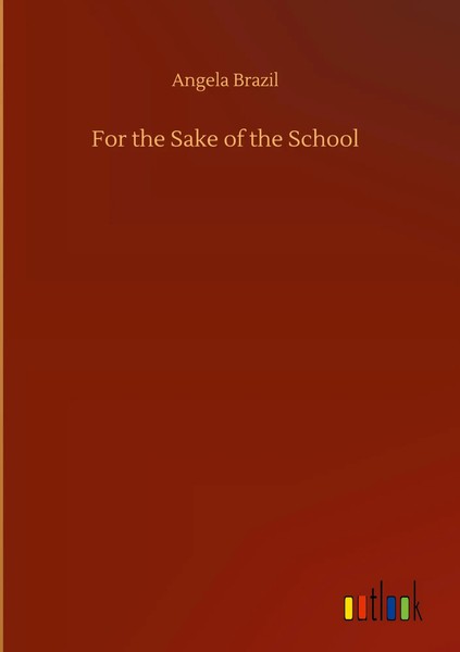 Angela Brazil | For The Sake Of The School | Buch | Englisch (2020) | 160 S.-image