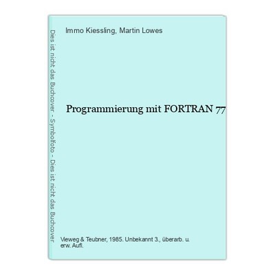 Programmierung mit FORTRAN 77 Kiessling, Immo und Martin Lowes