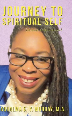 Journey to Spiritual Self | Internal Empowerment | Aqualma S. Y. Murray M A