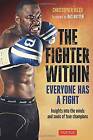 The Fighter Within: Everyone Has a Fight : Insights into the Minds and Souls of True Champions by Christopher Olech (Paperback, 2016)
