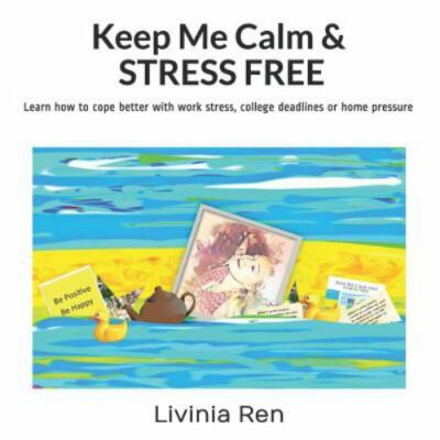 Keep Me Calm and Stress Free : Techniques to Help Promote Calm at Work and Ho...