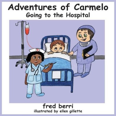 Adventures of Carmelo-Going to The Hospital Fred Berri Hardcover