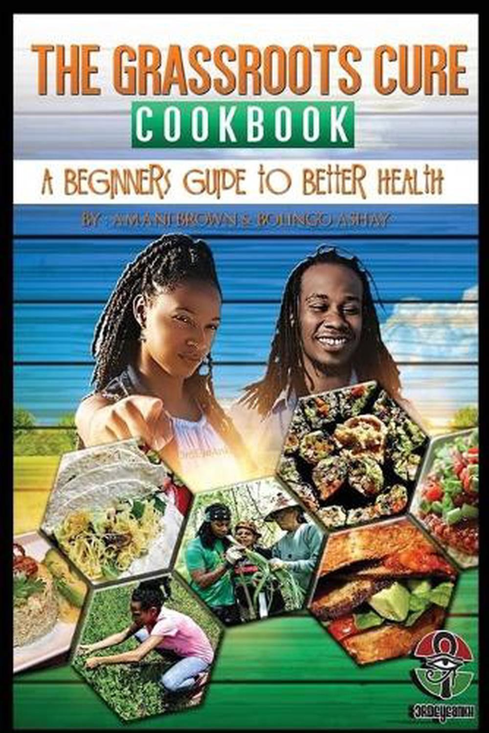 The Grassroots Cure Cookbook: A Beginners Guide to Better Health by ...