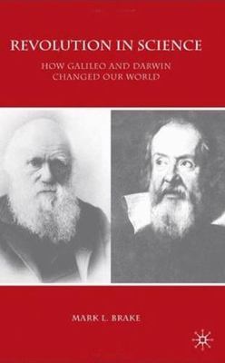 Revolution in Science : How Galileo and Darwin Changed Our World, Hardcover b...