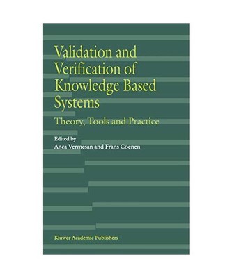Validation and Verification of Knowledge Based Systems: Theory, Tools and Practi