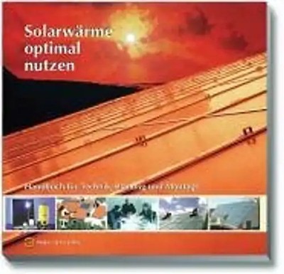 Solarwärme optimal nutzen. Handbuch für Technik, Planung und Montage - Norbert S