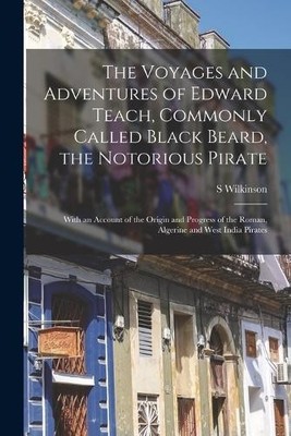 S Wilkinson The Voyages and Adventures of Edward Teach, Commonly C (Taschenbuch)