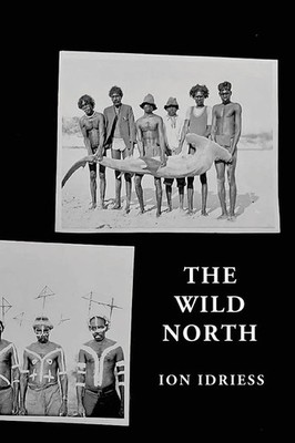 Ion Idriess | The Wild North | Taschenbuch | Englisch (2023) | ETT Imprint