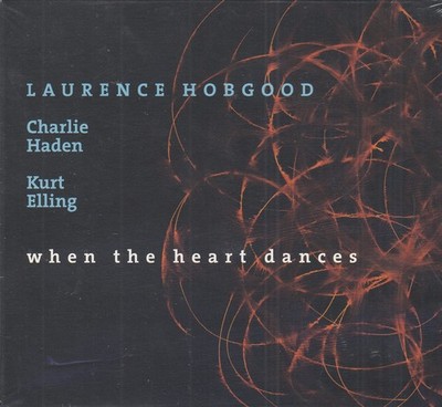 Laurence Hobgood - When The Heart Dances (CD, 2008) Kurt Elling, Charlie Haden