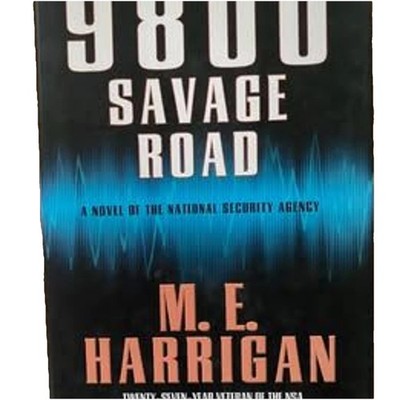 9800 SAVAGE ROAD: A Novel of the National Security Agency M.E. Harrigan 