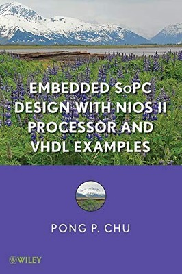 EMBEDDED SOPC DESIGN WITH NIOS II PROCESSOR AND VHDL By Pong P. Chu - Hardcover