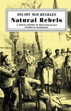 Natural Rebels : A Social History of Enslaved Black Women in Barbados, Paperb...