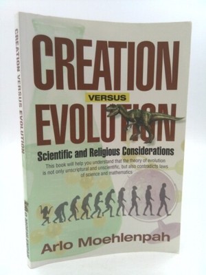 Creation Versus Evolution by Moehlenpah, Arlo E.