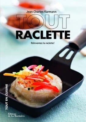 Alles Raclette: Raclette neu erfinden! - Jean-Charles Karmann - V2063544