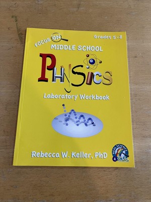 Focus on Middle School Physics Laboratory Workbook by Rebecca W. Keller, Ph.D.