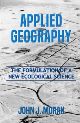 Applied Geography: The Formulation O..., Moran, John J.