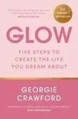 Glow | Five Steps to Create the Life You Dream about | Georgie Crawford | Buch