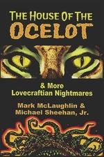 The House Of The Ocelot & More Lovecraftian Nightmares by Michael Sheehan (Engli