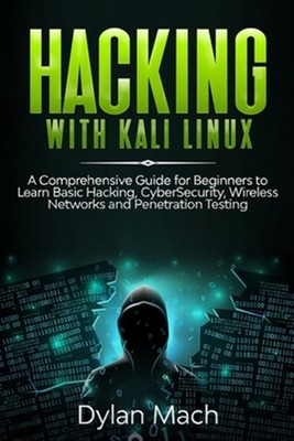 Hacking with Kali Linux: A Comprehensive Guide for Beginners to Learn Basic H...