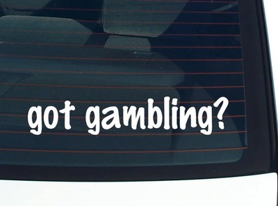 got gambling? CAR DECAL BUMPER STICKER VINYL FUNNY JOKE WINDOW
