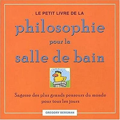 Le Petit Livre de la Philosophie Pour la Salle de Bain Gregory Be